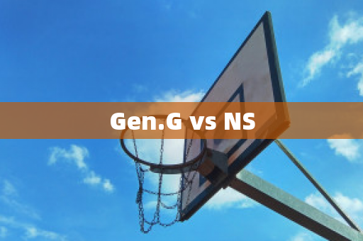 Gen.G vs NS