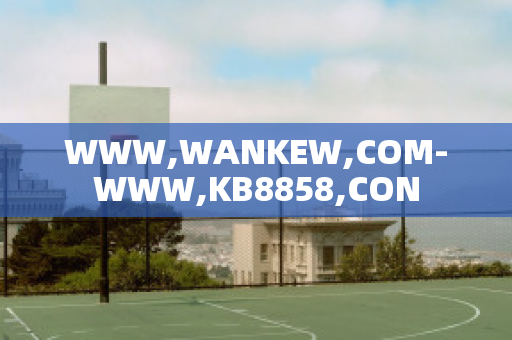 WWW,WANKEW,COM-WWW,KB8858,CON